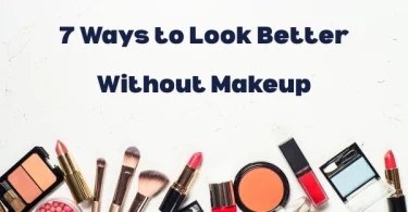 7 Ways to Look Better Without Makeup
