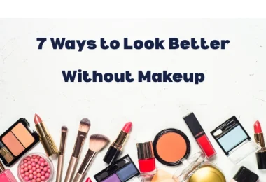 7 Ways to Look Better Without Makeup